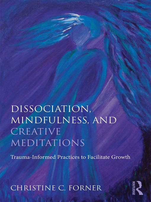 Title details for Dissociation, Mindfulness, and Creative Meditations by Christine C. Forner - Available